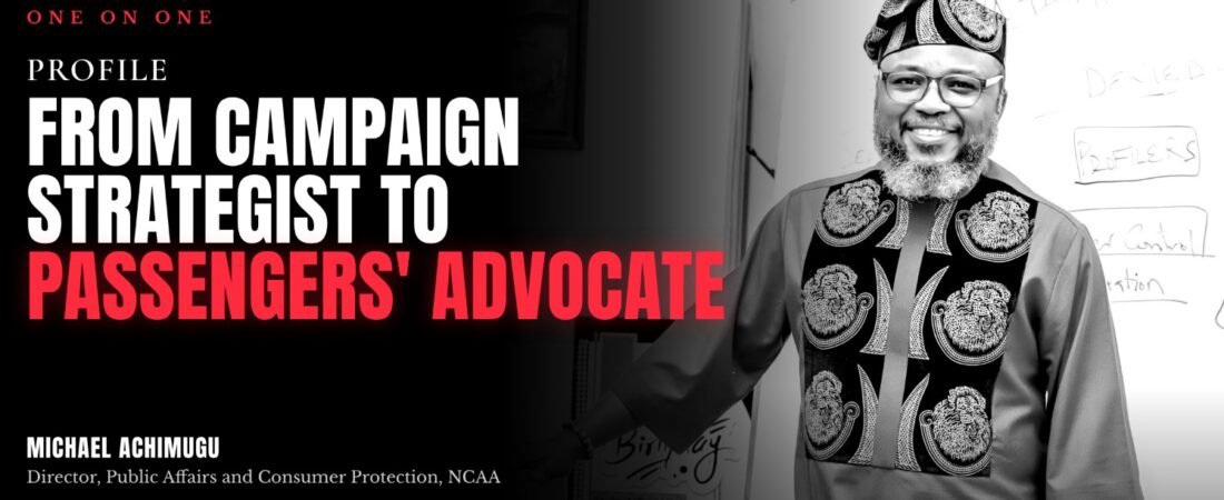 From Campaign Strategist to Passengers’ Advocate: Michael Achimugu